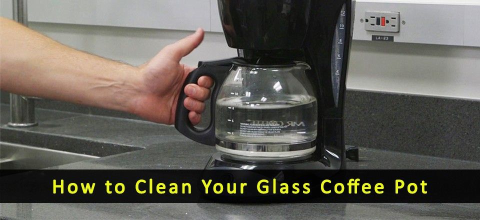 How to Clean Your Glass Coffee Pot