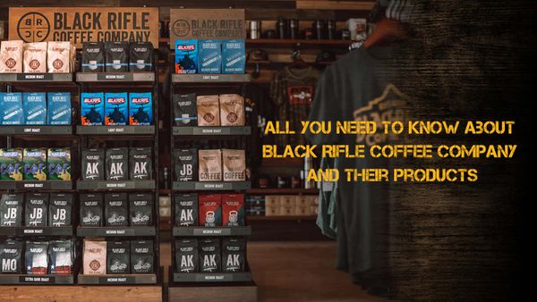 All you Need to Know about Black Rifle Coffee Company and Their Products